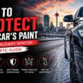 How to Protect Your Car’s Paint Before Calgary Winter: A Complete Guide